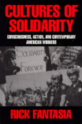 Cultures de solidarité : Conscience, action et travailleurs américains contemporains - Cultures of Solidarity: Consciousness, Action and Contemporary American Workers