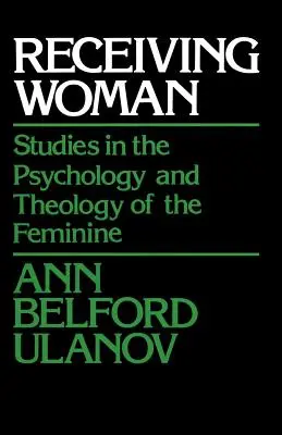 Recevoir la femme : Études sur la psychologie et la théologie du féminin - Receiving Woman: Studies in the Psychology and Theology of the Feminine