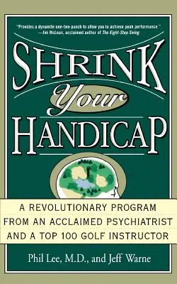 Shrink Your Handicap : Un programme révolutionnaire d'un psychiatre acclamé et d'un instructeur de golf du Top 100 - Shrink Your Handicap: A Revolutionary Program from an Acclaimed Psychiatrist and a Top 100 Golf Instructor