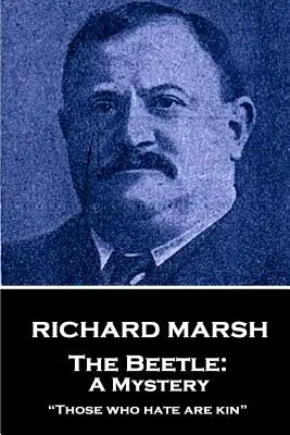 Richard Marsh - Le scarabée : Un mystère : Ceux qui haïssent sont des proches« ». - Richard Marsh - The Beetle: A Mystery: Those who hate are kin