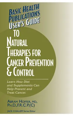 Guide de l'utilisateur des thérapies naturelles pour la prévention et le contrôle du cancer - User's Guide to Natural Therapies for Cancer Prevention and Control