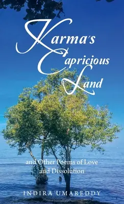 La terre capricieuse de Karma et autres poèmes d'amour et de dissolution - Karma's Capricious Land and Other Poems of Love and Dissolution