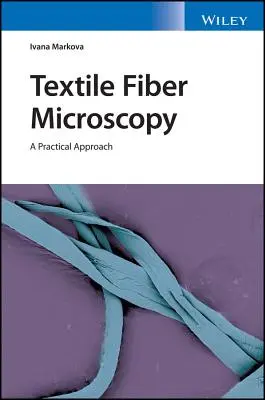 Microscopie des fibres textiles : Une approche pratique - Textile Fiber Microscopy: A Practical Approach