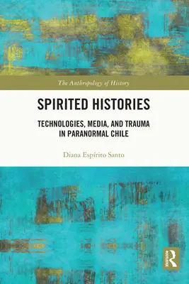 Spirited Histories : Technologies, médias et traumatismes dans le Chili paranormal - Spirited Histories: Technologies, Media, and Trauma in Paranormal Chile