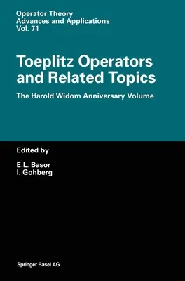 Opérateurs de Toeplitz et sujets connexes : The Harold Widom Anniversary Volume. Workshop on Toeplitz and Wiener-Hopf Operators, Santa Cruz, California, Se - Toeplitz Operators and Related Topics: The Harold Widom Anniversary Volume. Workshop on Toeplitz and Wiener-Hopf Operators, Santa Cruz, California, Se