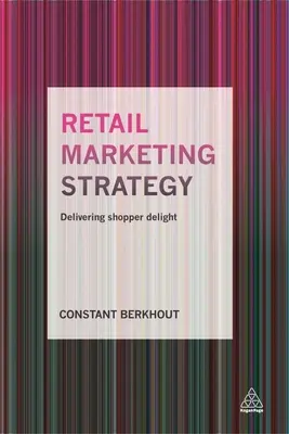 Stratégie de marketing de détail : Délivrer le plaisir de l'acheteur - Retail Marketing Strategy: Delivering Shopper Delight