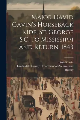 La chevauchée du major David Gavin, de St. George S.C. au Mississippi et retour, 1843 - Major David Gavin's Horseback Ride, St. George S.C. to Mississippi and Return, 1843
