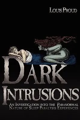 Intrusions sombres : Une enquête sur la nature paranormale des expériences de paralysie du sommeil - Dark Intrusions: An Investigation into the Paranormal Nature of Sleep Paralysis Experiences