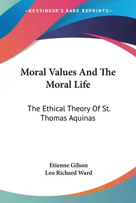 Valeurs morales et vie morale : La théorie éthique de saint Thomas d'Aquin - Moral Values And The Moral Life: The Ethical Theory Of St. Thomas Aquinas