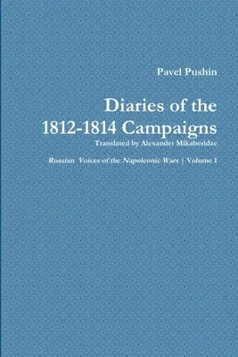 Journal de Pavel Pouchine sur les campagnes de 1812-1814 - Pavel Pushin's Diary of the 1812-1814 Campaigns