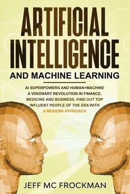 Intelligence artificielle et apprentissage automatique : AI Superpowers and Human+Machine a Visionary Revolution in Finance, Medicine and Business (Les superpuissances de l'IA et l'homme et la machine : une révolution visionnaire dans la finance, la médecine et les affaires). Découvrez le Top - Artificial Intelligence and Machine Learning: AI Superpowers and Human+Machine a Visionary Revolution in Finance, Medicine and Business. Find out Top