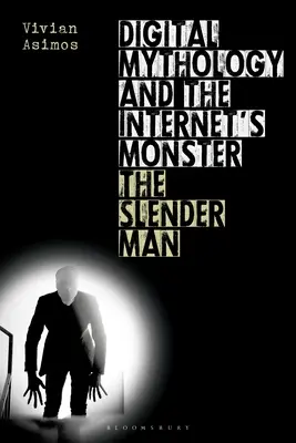 La mythologie numérique et le monstre d'Internet : L'homme mince - Digital Mythology and the Internet's Monster: The Slender Man