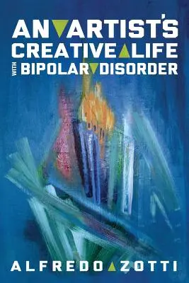 Le voyage d'Alfredo : La vie créative d'un artiste atteint de troubles bipolaires - Alfredo's Journey: An Artist's Creative Life with Bipolar Disorder