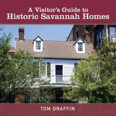 Guide du visiteur pour les maisons historiques de Savannah - A Visitor's Guide to Historic Savannah Homes