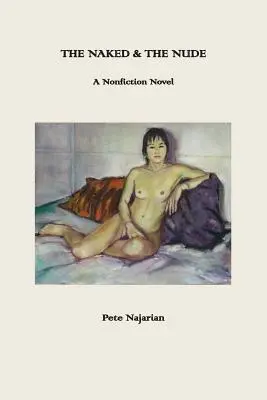 Le nu et la nudité : Un roman sans fiction - The Naked & The Nude: A Nonfiction Novel