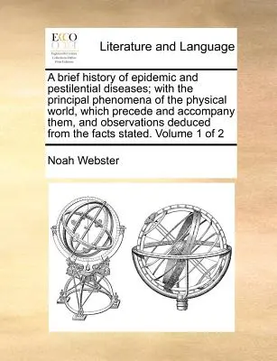 Une brève histoire des maladies épidémiques et pestilentielles, avec les principaux phénomènes du monde physique qui les précèdent et les accompagnent, et l'observation de leur évolution. - A Brief History of Epidemic and Pestilential Diseases; With the Principal Phenomena of the Physical World, Which Precede and Accompany Them, and Obser