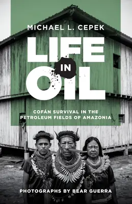 La vie dans le pétrole : La survie du Cofn dans les champs pétrolifères d'Amazonie - Life in Oil: Cofn Survival in the Petroleum Fields of Amazonia