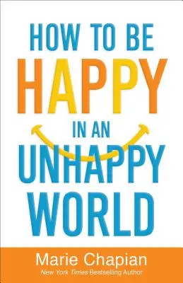 Comment être heureux dans un monde malheureux - How to Be Happy in an Unhappy World