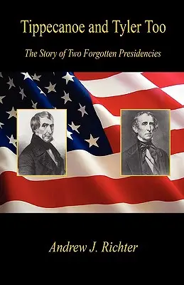 Tippecanoe et Tyler Too - L'histoire de deux présidences oubliées - Tippecanoe and Tyler Too - The Story of Two Forgotten Presidencies