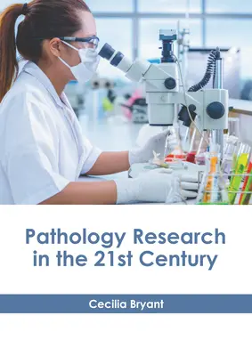 La recherche en pathologie au 21e siècle - Pathology Research in the 21st Century