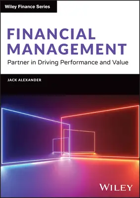 Gestion financière : Partenaire dans la conduite de la performance et de la valeur - Financial Management: Partner in Driving Performance and Value