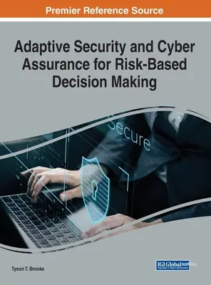 Sécurité adaptative et cyber-assurance pour une prise de décision basée sur le risque - Adaptive Security and Cyber Assurance for Risk-Based Decision Making