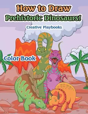 Comment dessiner les dinosaures préhistoriques ! Livre de coloriage - How to Draw Prehistoric Dinosaurs! Color Book