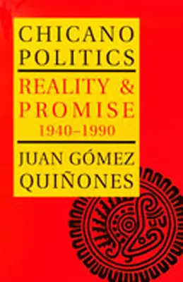 La politique chicano : Réalité et promesse 1940-1990 - Chicano Politics: Reality and Promise 1940-1990