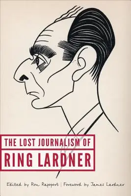 Le journalisme perdu de Ring Lardner - The Lost Journalism of Ring Lardner