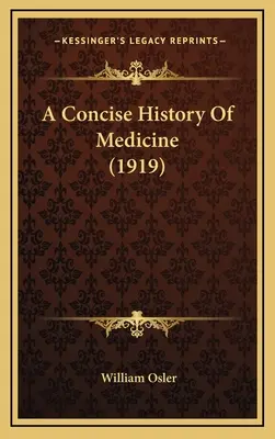 Une histoire concise de la médecine (1919) - A Concise History Of Medicine (1919)