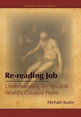 Relecture du travail : Comprendre le plus grand poème de l'Antiquité - Re-Reading Job: Understanding the Ancient World's Greatest Poem