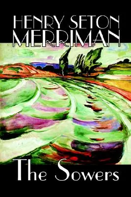 Les Semeurs par Henry Seton Merriman, Fiction - The Sowers by Henry Seton Merriman, Fiction