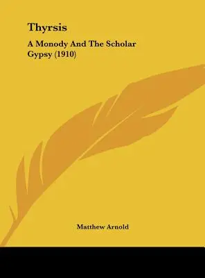 Thyrsis : une monodie et le gitan érudit (1910) - Thyrsis: A Monody And The Scholar Gypsy (1910)