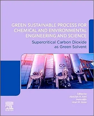 Processus vert et durable pour le génie et les sciences chimiques et environnementales : Le dioxyde de carbone supercritique comme solvant vert - Green Sustainable Process for Chemical and Environmental Engineering and Science: Supercritical Carbon Dioxide as Green Solvent