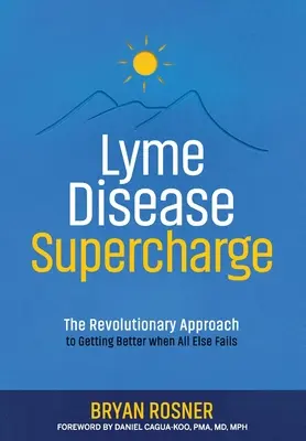 La supercharge de la maladie de Lyme : L'approche révolutionnaire pour aller mieux quand tout le reste échoue - Lyme Disease Supercharge: The Revolutionary Approach to Getting Better When All Else Fails