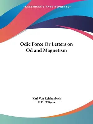 La force de l'od ou Lettres sur l'od et le magnétisme - Odic Force Or Letters on Od and Magnetism