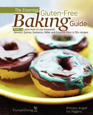 Le guide essentiel de la pâtisserie sans gluten : Partie 1 : Apprenez à utiliser les farines d'amarante, d'amande, de quinoa, de garbanzo, de millet et de noix de coco dans plus de 50 recettes. - The Essential Gluten-Free Baking Guide: Part 1: Learn How to Use Amaranth, Almond, Quinoa, Garbanzo, Millet and Coconut Flour in 50+ Recipes