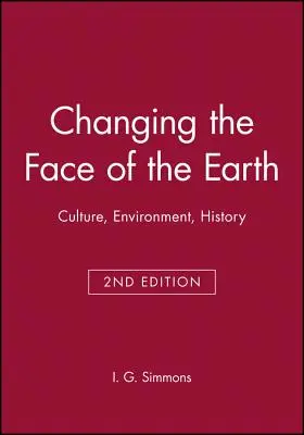 Changer le visage de la Terre : Culture, environnement, histoire. Deuxième édition - Changing the Face of the Earth: Culture, Environment, History. Second Edition