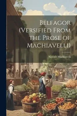 Belfagor (Versifié à partir de la prose de Machiavel) - Belfagor (Versified From the Prose of Machiavelli)