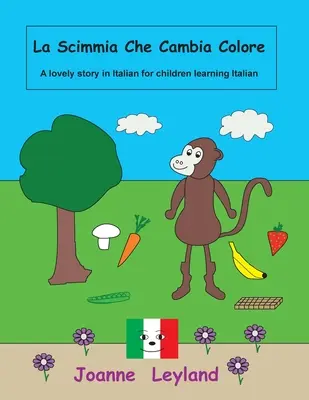 La Scimmia Che Cambia Colore : Une belle histoire en italien pour les enfants qui apprennent l'italien - La Scimmia Che Cambia Colore: A lovely story in Italian for children learning Italian