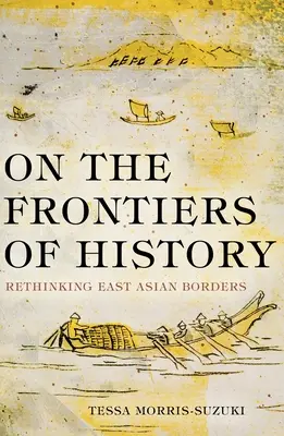 Aux frontières de l'histoire : Repenser les frontières de l'Asie de l'Est - On the Frontiers of History: Rethinking East Asian Borders