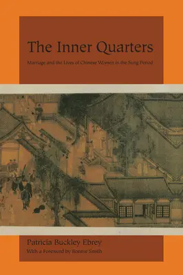 Les quartiers intérieurs : Le mariage et la vie des femmes chinoises à l'époque Sung - The Inner Quarters: Marriage and the Lives of Chinese Women in the Sung Period