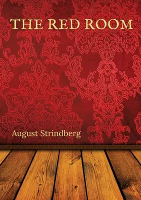 La chambre rouge : Roman suédois d'August Strindberg publié pour la première fois en 1879. - The Red Room: A Swedish novel by August Strindberg first published in 1879