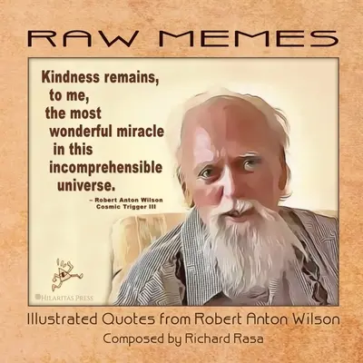 RAW Memes : Citations illustrées de Robert Anton Wilson - RAW Memes: Illustrated Quotes from Robert Anton Wilson