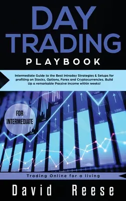 Day trading Playbook : Guide intermédiaire des meilleures stratégies et configurations intrajournalières pour tirer profit des actions, des options, du Forex et des crypto-monnaies. - Day trading Playbook: Intermediate Guide to the Best Intraday Strategies & Setups for profiting on Stocks, Options, Forex and Cryptocurrenci