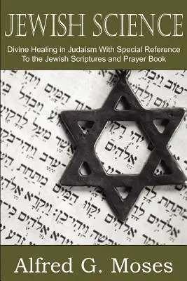 Science juive, Guérison divine dans le judaïsme avec référence spéciale aux Écritures juives et au livre de prières - Jewish Science, Divine Healing in Judaism with Special Reference to the Jewish Scriptures and Prayer Book