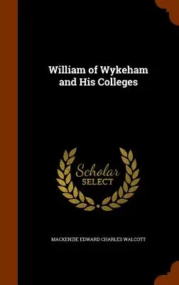 Guillaume de Wykeham et ses collèges - William of Wykeham and His Colleges