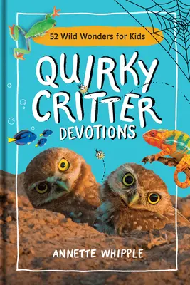 Quirky Critter Devotions : 52 merveilles sauvages pour les enfants - Quirky Critter Devotions: 52 Wild Wonders for Kids