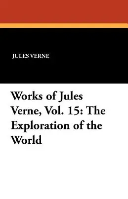 Œuvres de Jules Verne, tome 15 : L'exploration du monde - Works of Jules Verne, Vol. 15: The Exploration of the World