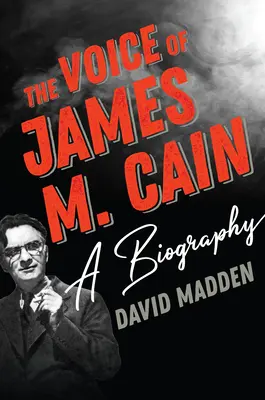 La voix de James M. Cain : Une biographie - The Voice of James M. Cain: A Biography